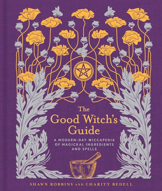 Good Witch's Guide: Modern-Day Wiccapedia of Magickal Spells